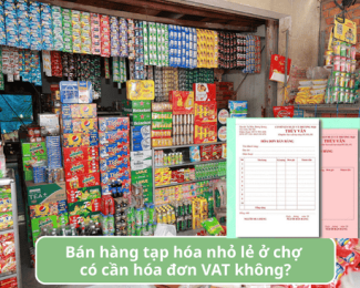 Bán hàng tạp hóa nhỏ lẻ ở chợ có cần hóa đơn VAT không?