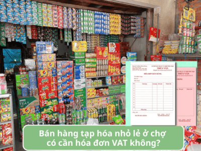 Bán hàng tạp hóa nhỏ lẻ ở chợ có cần hóa đơn VAT không?