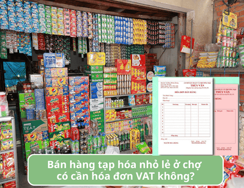 Bán hàng tạp hóa nhỏ lẻ ở chợ có cần hóa đơn VAT không
